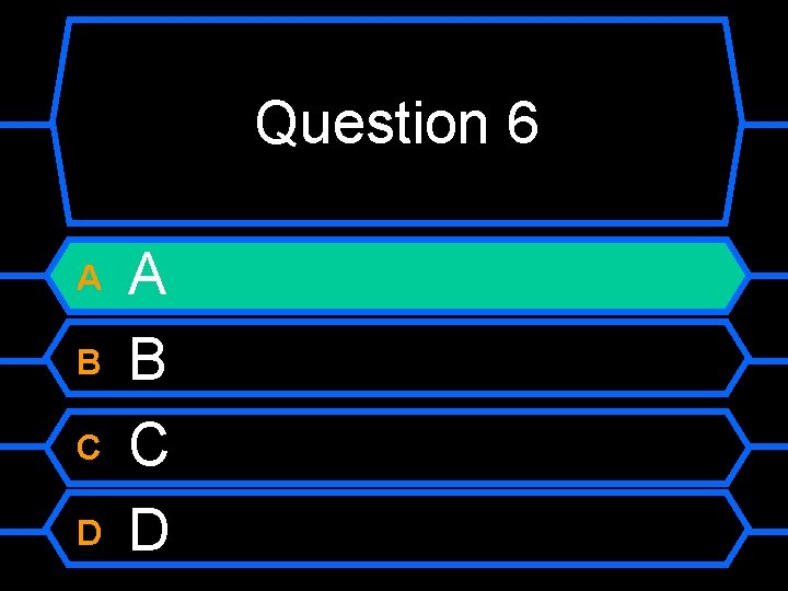 Question 6 A B C D 