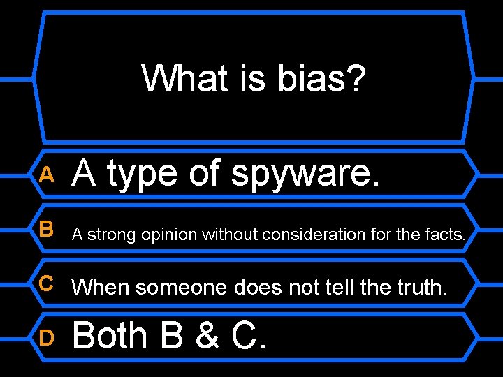 What is bias? A A type of spyware. B A strong opinion without consideration