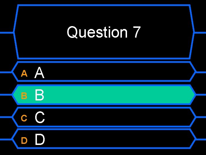 Question 7 A B C D 