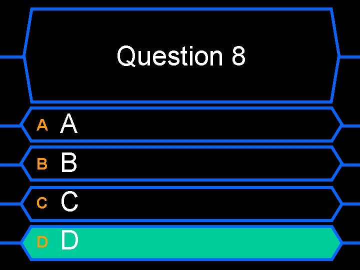 Question 8 A B C D 