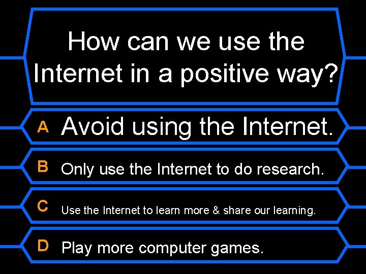 How can we use the Internet in a positive way? A Avoid using the