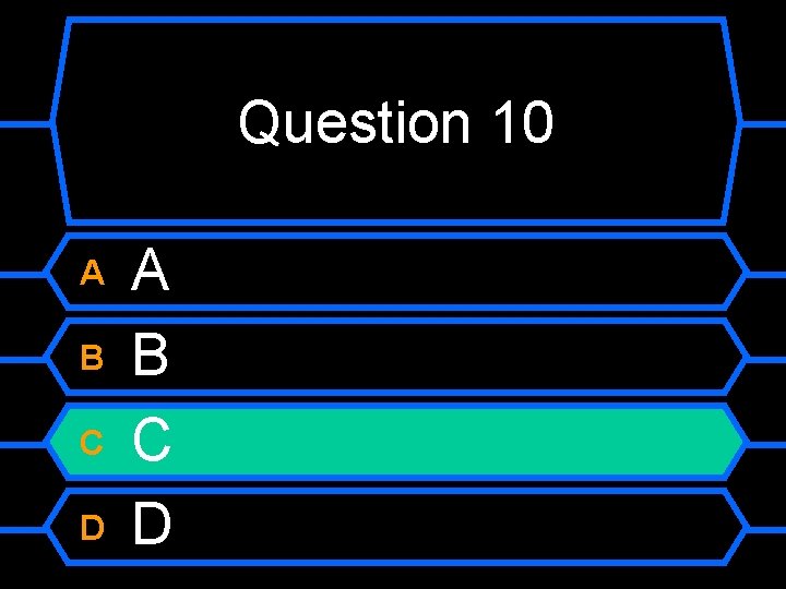 Question 10 A B C D 