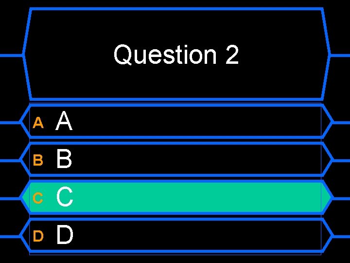 Question 2 A B C D 