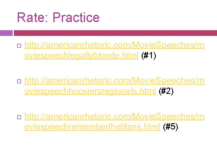 Rate: Practice http: //americanrhetoric. com/Movie. Speeches/m oviespeechlegallyblonde. html (#1) http: //americanrhetoric. com/Movie. Speeches/m oviespeechhoosiersregionals.