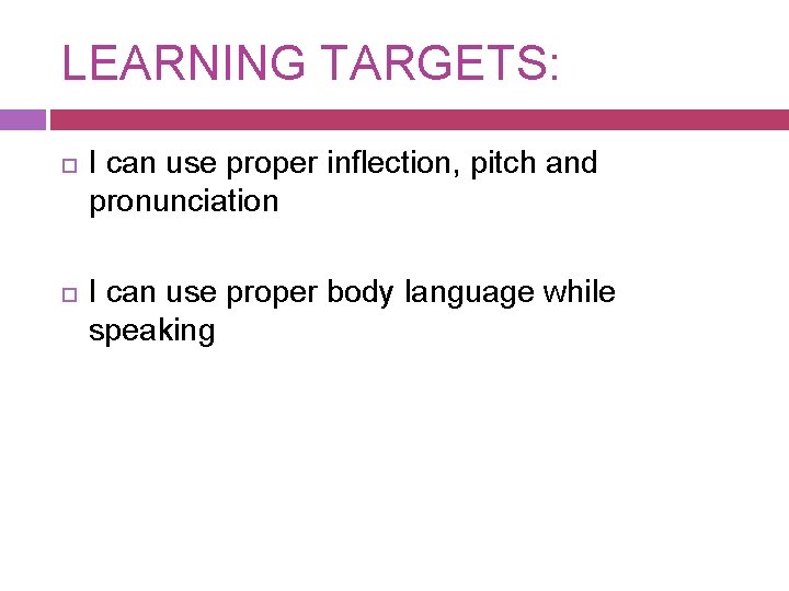 LEARNING TARGETS: I can use proper inflection, pitch and pronunciation I can use proper