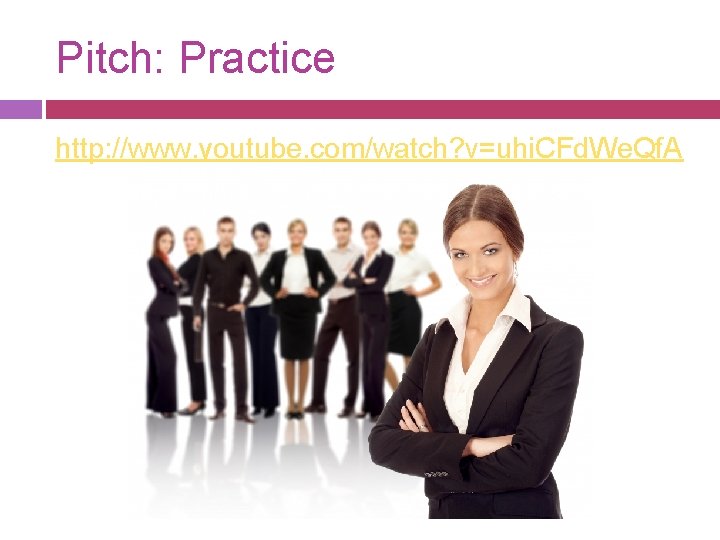 Pitch: Practice http: //www. youtube. com/watch? v=uhi. CFd. We. Qf. A 