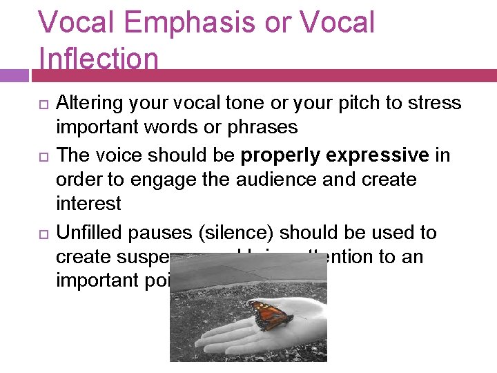 Vocal Emphasis or Vocal Inflection Altering your vocal tone or your pitch to stress