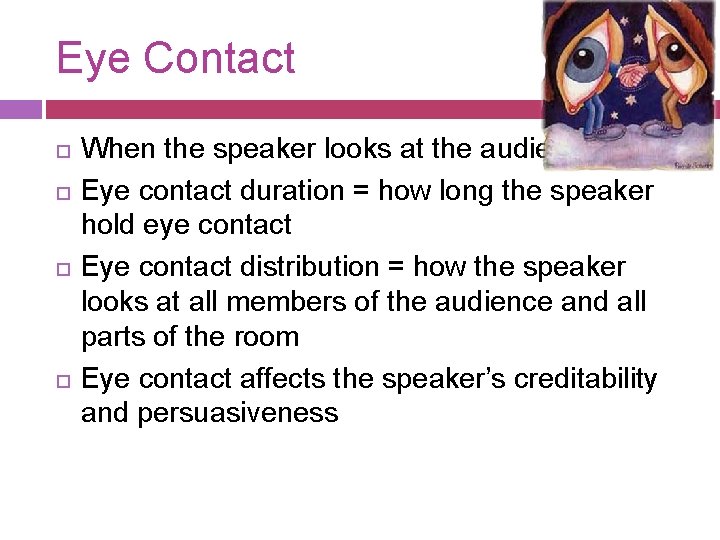 Eye Contact When the speaker looks at the audience Eye contact duration = how