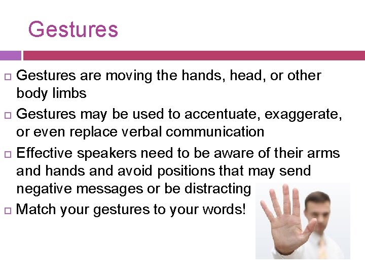Gestures Gestures are moving the hands, head, or other body limbs Gestures may be