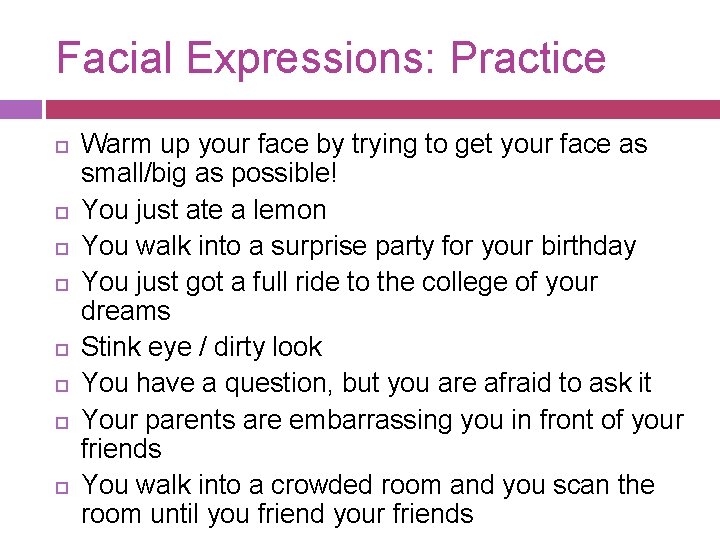 Facial Expressions: Practice Warm up your face by trying to get your face as