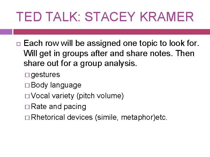 TED TALK: STACEY KRAMER Each row will be assigned one topic to look for.