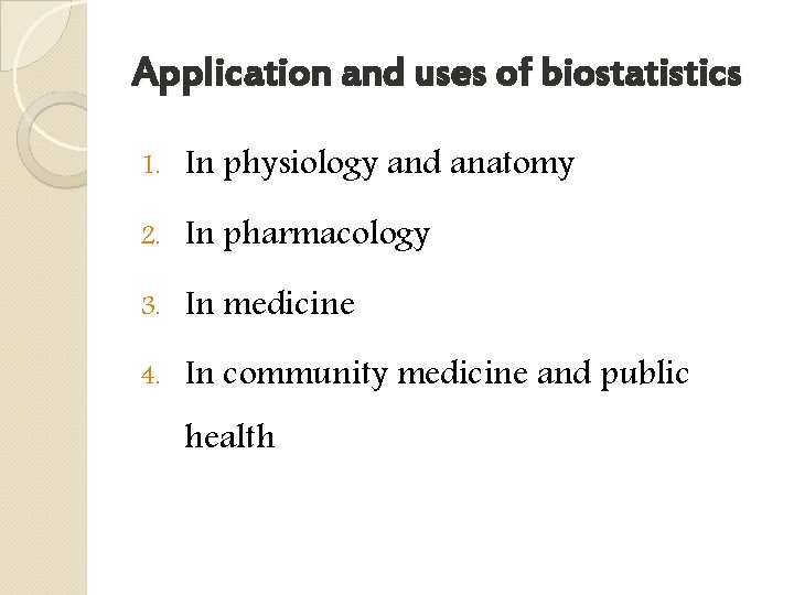 Application and uses of biostatistics 1. In physiology and anatomy 2. In pharmacology 3.
