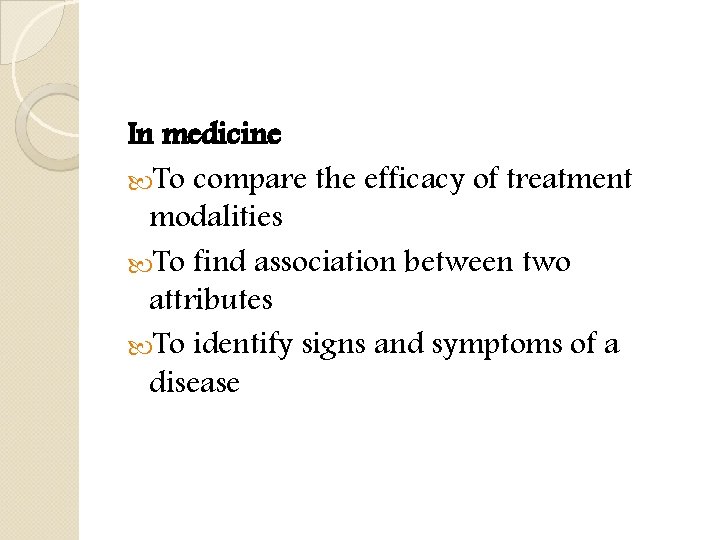 In medicine To compare the efficacy of treatment modalities To find association between two