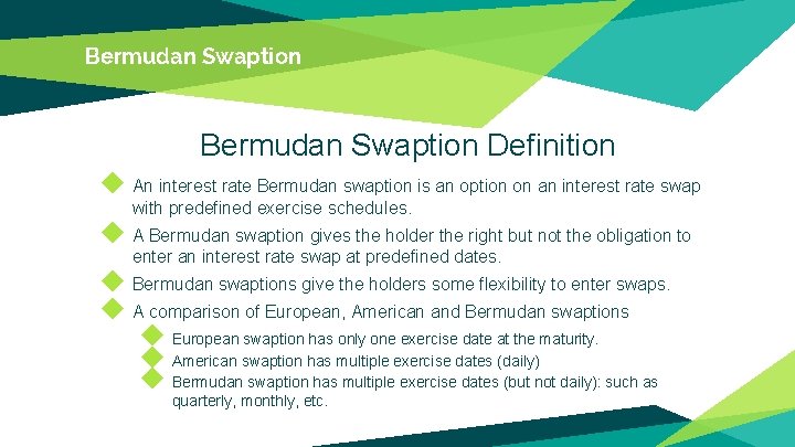 Bermudan Swaption Definition ◆ An interest rate Bermudan swaption is an option on an