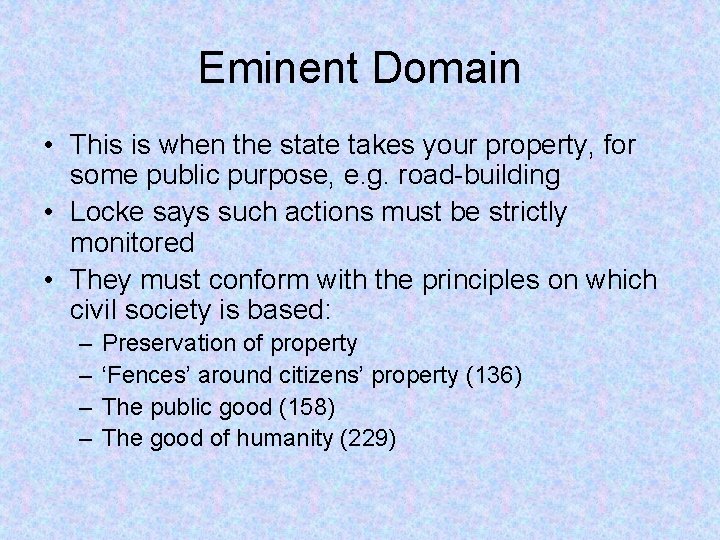 Eminent Domain • This is when the state takes your property, for some public