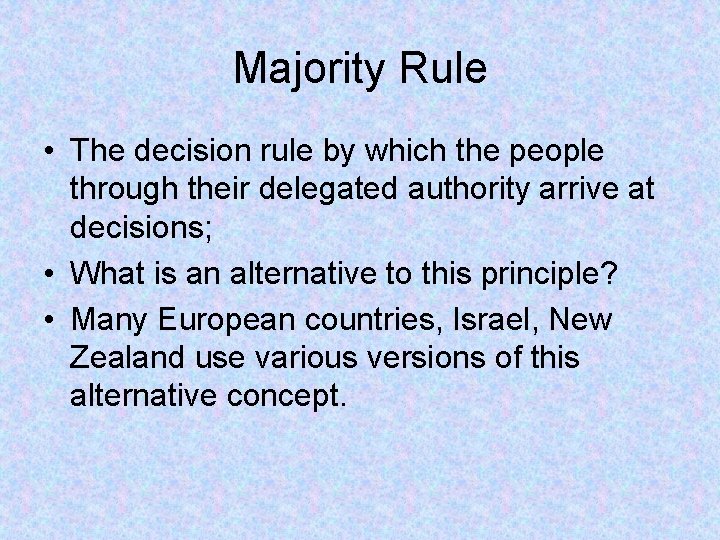 Majority Rule • The decision rule by which the people through their delegated authority