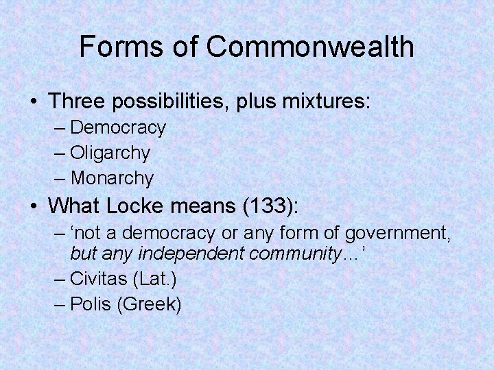 Forms of Commonwealth • Three possibilities, plus mixtures: – Democracy – Oligarchy – Monarchy