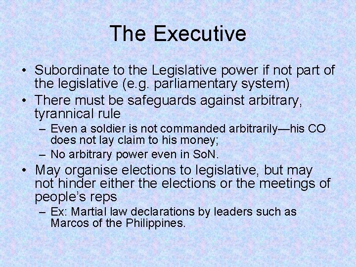 The Executive • Subordinate to the Legislative power if not part of the legislative