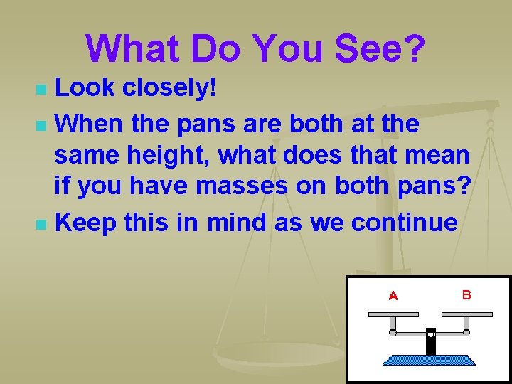 What Do You See? Look closely! n When the pans are both at the