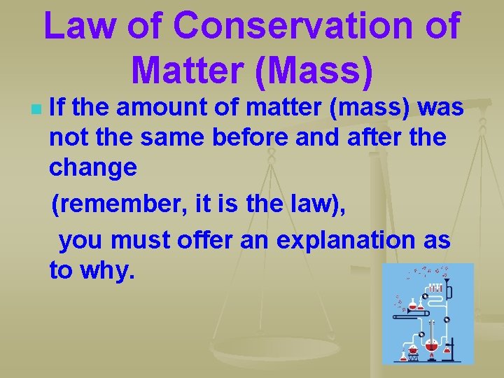 Law of Conservation of Matter (Mass) n If the amount of matter (mass) was