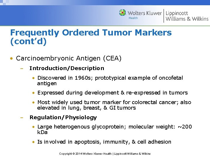 Frequently Ordered Tumor Markers (cont’d) • Carcinoembryonic Antigen (CEA) – Introduction/Description • Discovered in