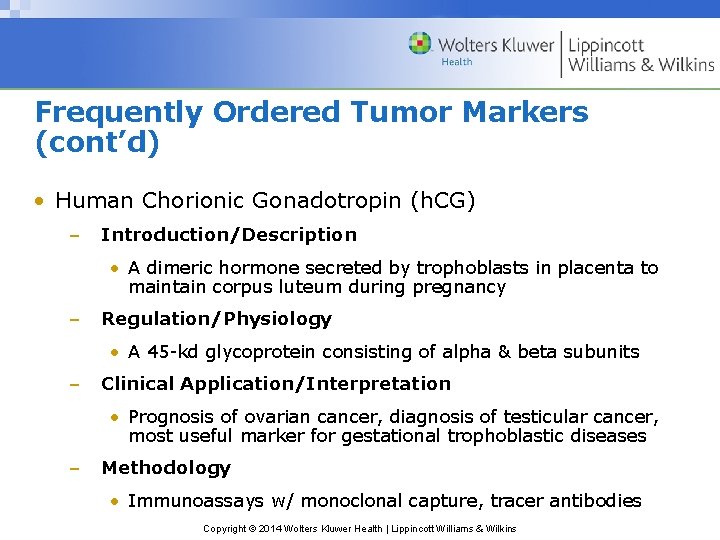 Frequently Ordered Tumor Markers (cont’d) • Human Chorionic Gonadotropin (h. CG) – Introduction/Description •