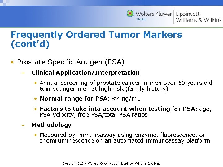 Frequently Ordered Tumor Markers (cont’d) • Prostate Specific Antigen (PSA) – Clinical Application/Interpretation •