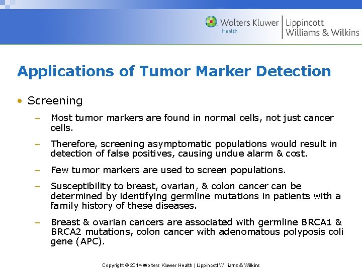 Applications of Tumor Marker Detection • Screening – Most tumor markers are found in