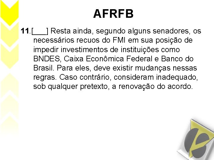 AFRFB 11. [___] Resta ainda, segundo alguns senadores, os necessários recuos do FMI em