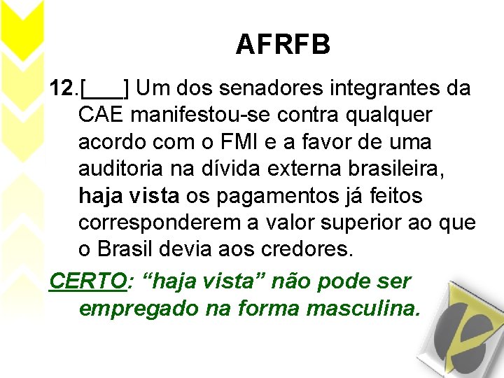 AFRFB 12. [___] Um dos senadores integrantes da CAE manifestou-se contra qualquer acordo com