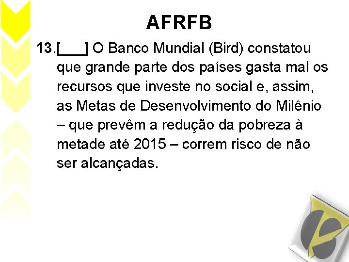 AFRFB 13. [___] O Banco Mundial (Bird) constatou que grande parte dos países gasta