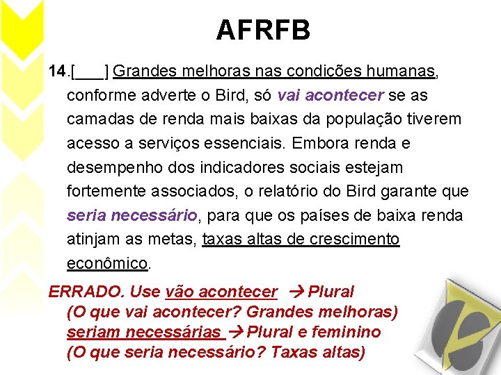 AFRFB 14. [___] Grandes melhoras nas condições humanas, conforme adverte o Bird, só vai