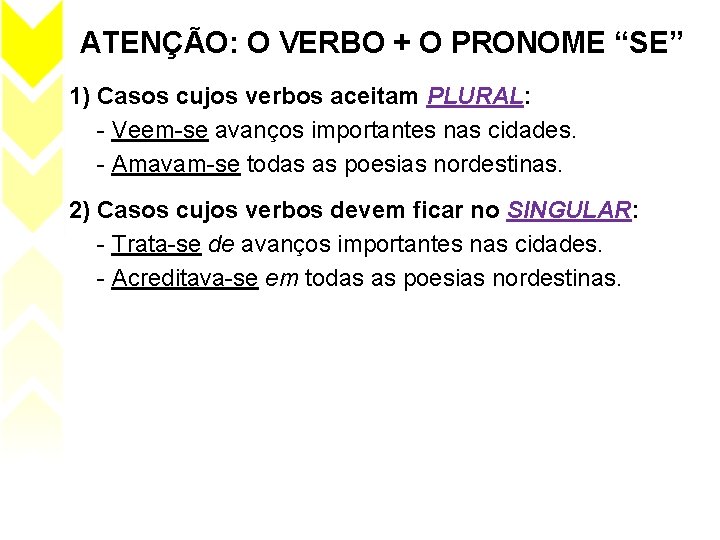 ATENÇÃO: O VERBO + O PRONOME “SE” 1) Casos cujos verbos aceitam PLURAL: -