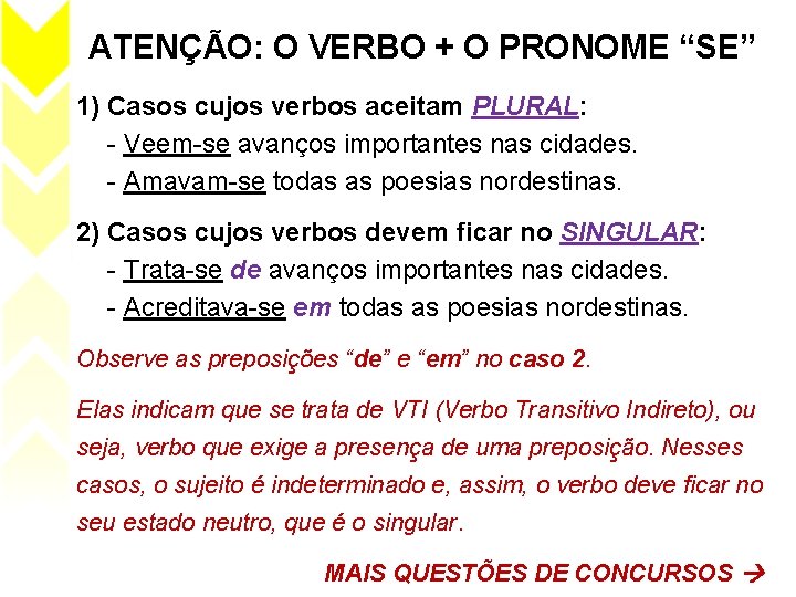 ATENÇÃO: O VERBO + O PRONOME “SE” 1) Casos cujos verbos aceitam PLURAL: -