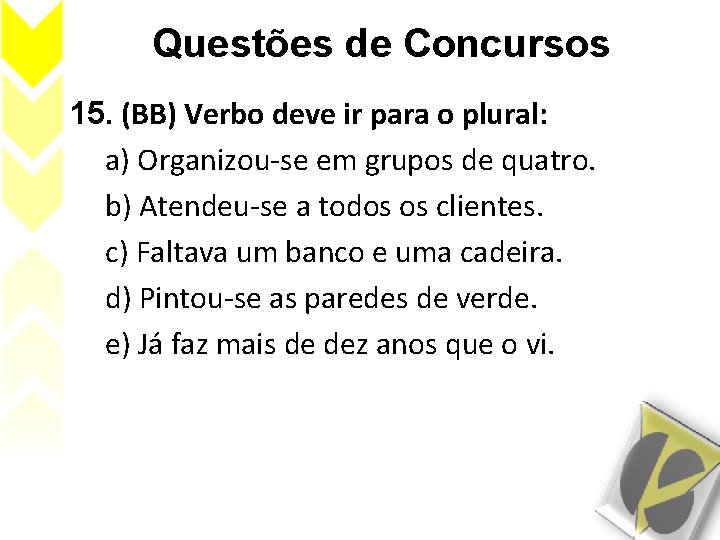 Questões de Concursos 15. (BB) Verbo deve ir para o plural: a) Organizou-se em
