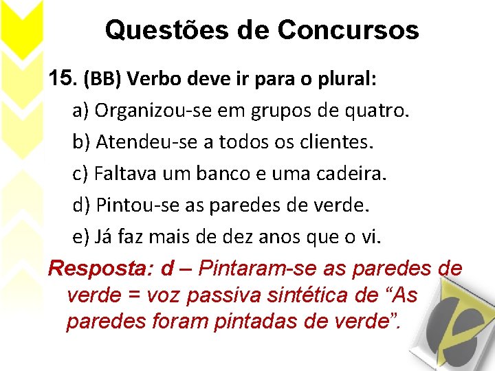 Questões de Concursos 15. (BB) Verbo deve ir para o plural: a) Organizou-se em