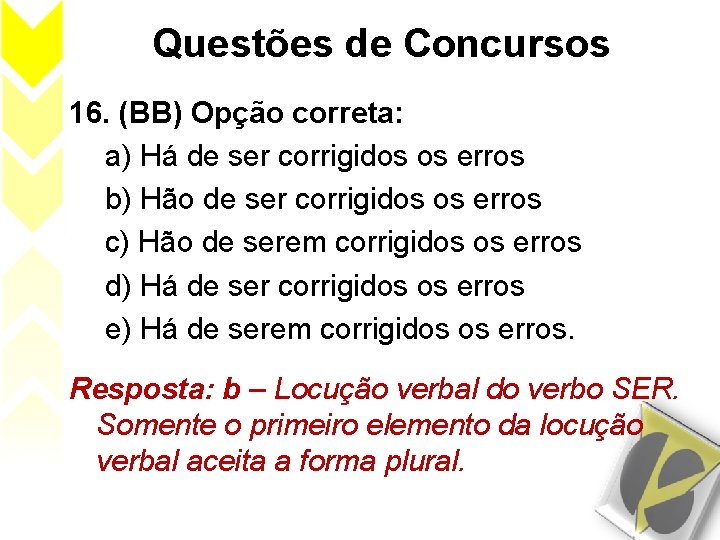 Questões de Concursos 16. (BB) Opção correta: a) Há de ser corrigidos os erros