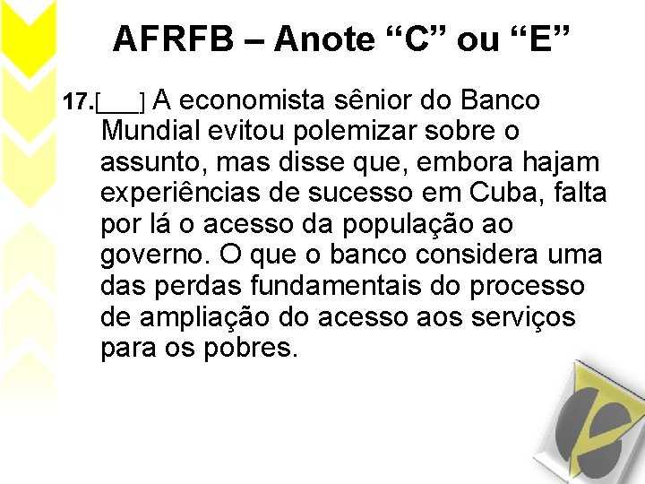 AFRFB – Anote “C” ou “E” 17. [___] A economista sênior do Banco Mundial