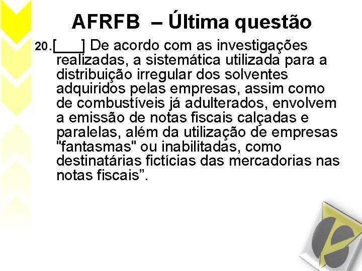 AFRFB – Última questão 20. [___] De acordo com as investigações realizadas, a sistemática