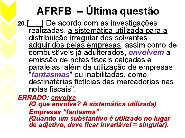 AFRFB – Última questão 20. [___] De acordo com as investigações realizadas, a sistemática