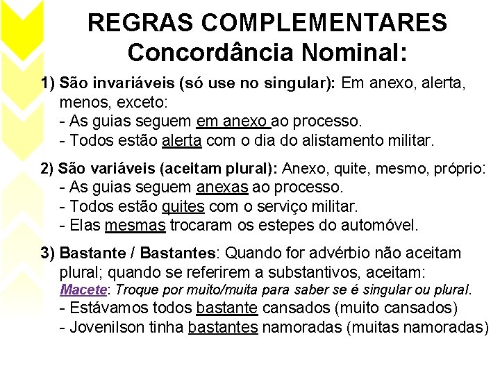 REGRAS COMPLEMENTARES Concordância Nominal: 1) São invariáveis (só use no singular): Em anexo, alerta,