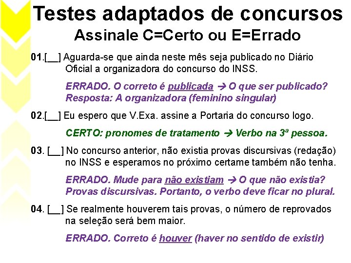 Testes adaptados de concursos Assinale C=Certo ou E=Errado 01. [__] Aguarda-se que ainda neste