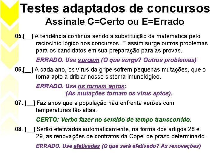 Testes adaptados de concursos Assinale C=Certo ou E=Errado 05. [__] A tendência continua sendo