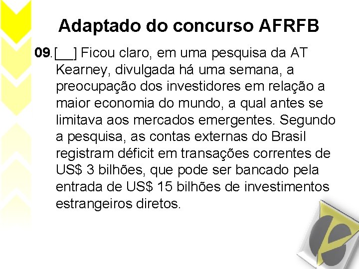 Adaptado do concurso AFRFB 09. [__] Ficou claro, em uma pesquisa da AT Kearney,