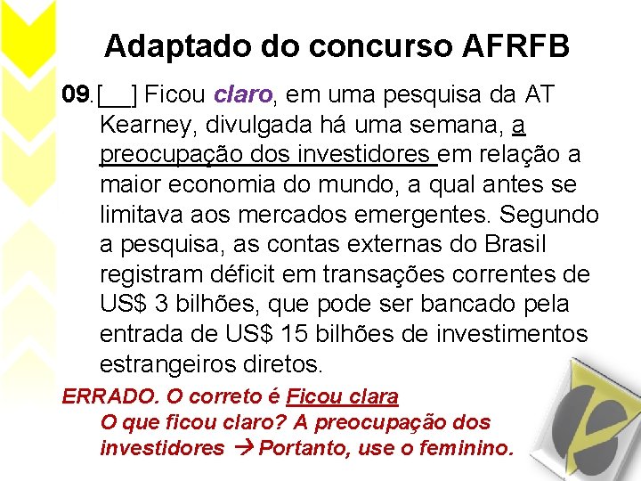 Adaptado do concurso AFRFB 09. [__] Ficou claro, em uma pesquisa da AT Kearney,