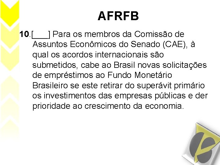 AFRFB 10. [___] Para os membros da Comissão de Assuntos Econômicos do Senado (CAE),