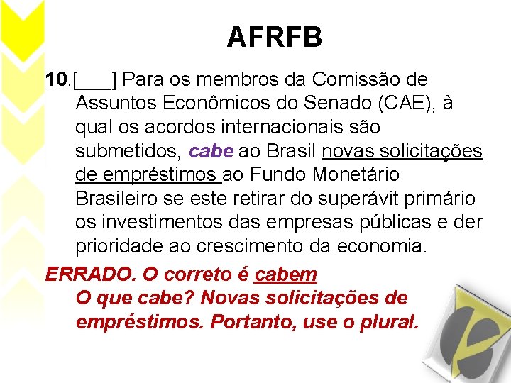 AFRFB 10. [___] Para os membros da Comissão de Assuntos Econômicos do Senado (CAE),