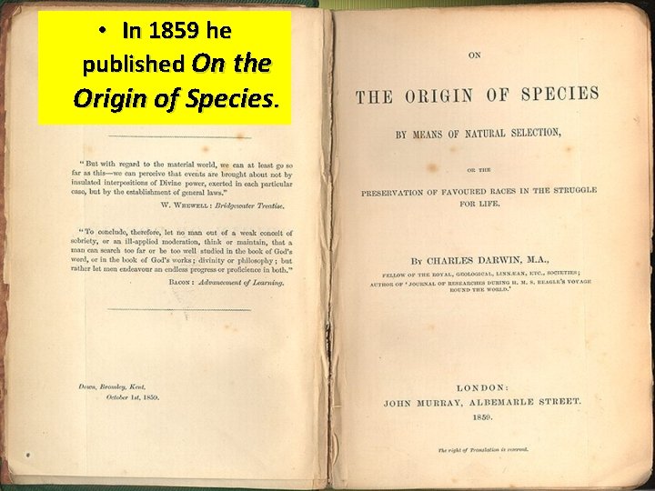  • In 1859 he published On the Origin of Species. 