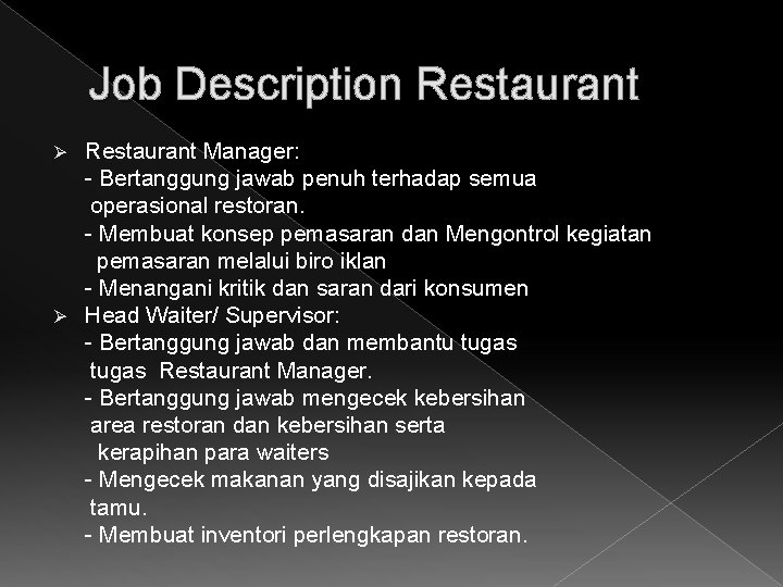 Job Description Restaurant Manager: - Bertanggung jawab penuh terhadap semua operasional restoran. - Membuat