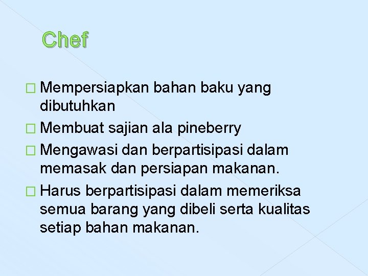 Chef � Mempersiapkan bahan baku yang dibutuhkan � Membuat sajian ala pineberry � Mengawasi